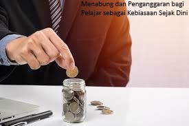 Menabung dan Penganggaran bagi Pelajar sebagai Kebiasaan Sejak Dini