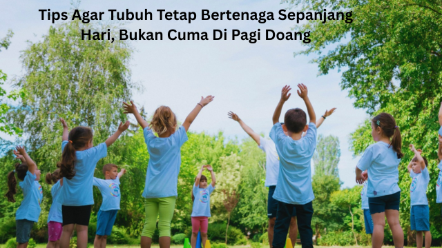 Tips Agar Tubuh Tetap Bertenaga Sepanjang Hari